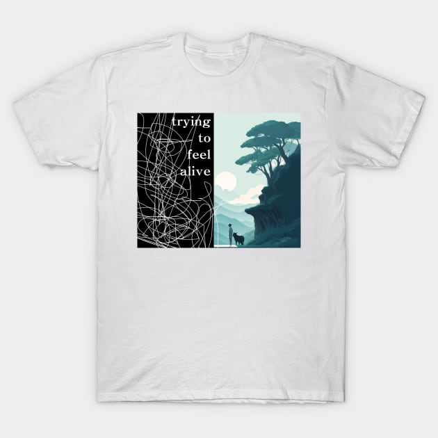 trying to feel alive T-Shirt by AetherFi